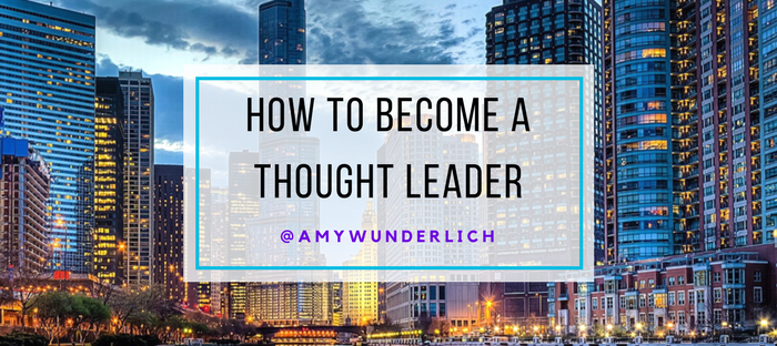 How to Become a Thought Leader by Amy Wunderlich