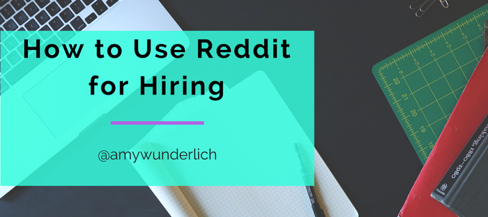 How to Use Reddit for Hiring by Amy Wunderlich