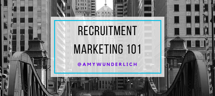 Recruitment Marketing 101 by Amy Wunderlich